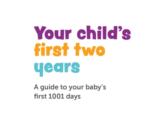 Your child's first two years. A guide to your baby's first 1001 days.