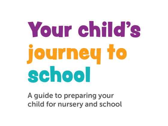 Your child's journey to school.  A guide to preparing your child for nursery and school.